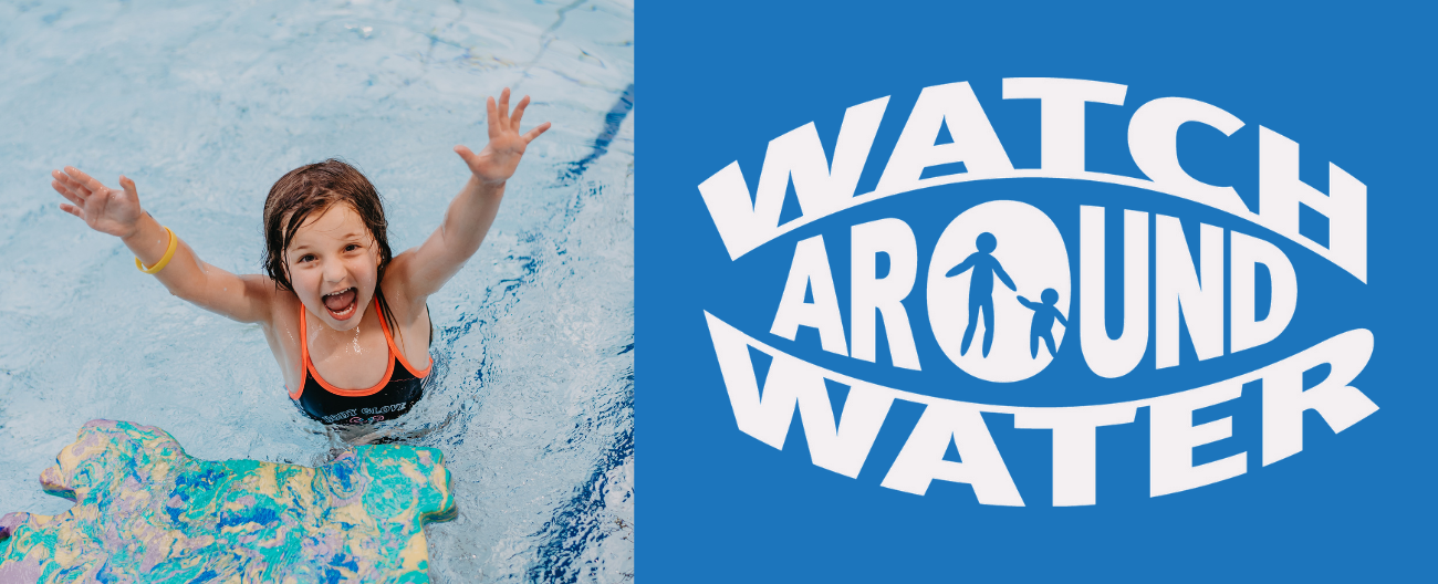 Actively supervise your children - Watch Around Water