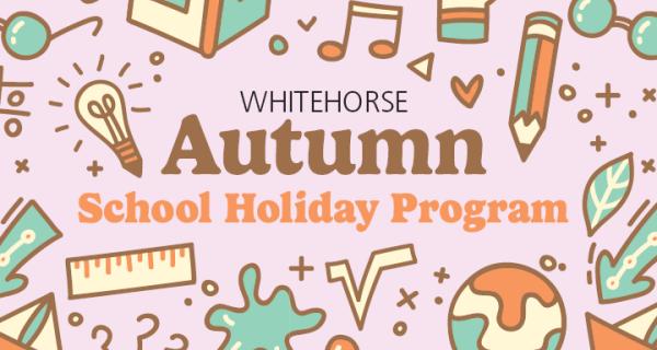 The text "WHITEHORSE" appears in black, with "Autumn" in a large brown font below it, and "School Holiday Program" in orange text underneath.