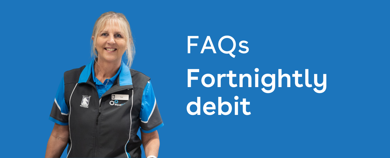 Fortnightly Debit FAQs