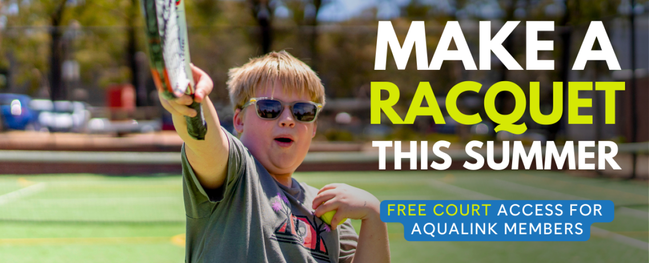 Picture of young boy, wearing sun glasses, holding his tennis racquet out toward the camera. Text overlay 'Make a Racquet this Summer' 'Free Court Access for Aqualink Members' 